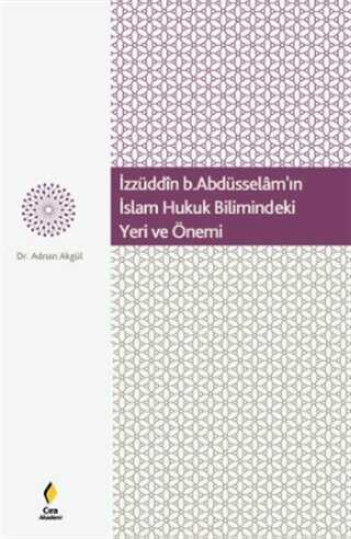 İzzüddin b. Abdüsselam`ın İslam Hukuk Bilimindeki Yeri ve Önemi