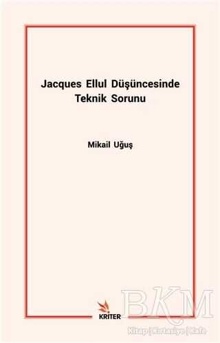 Jacques Ellul Düşüncesinde Teknik Sorunu - Kriter Yayınları
