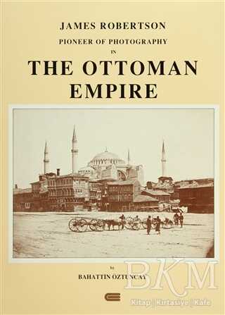 James Robertson Pioneer of Photography in The Ottoman Empire