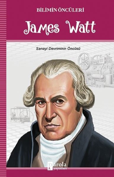 James Watt - Bilimin Öncüleri - Parola Yayınları