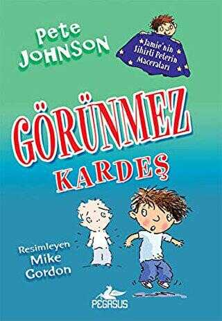 Görünmez Kardeş - Jamie`nin Sihirli Pelerin Maceraları 2 - Pegasus Çocuk Yayınları