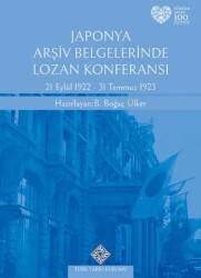 Japonya Arşiv Belgelerinde Lozan Konferansı 21 Eylül 1922 - 31 Temmuz 1923 - Türk Tarih Kurumu Yayınları