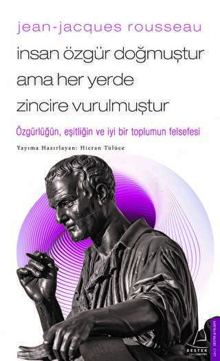 Jean - Jacques Rousseau - İnsan Özgür Doğmuştur Ama Her Yerde Zincire Vurulmuştur - Destek Yayınları