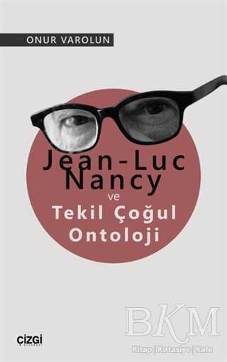 Jean-Luc Nancy ve Tekil Çoğul Ontoloji - Çizgi Kitabevi Yayınları