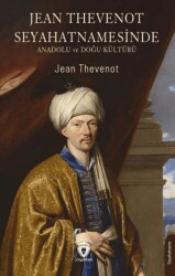 Jean Thevenot Seyahatnamesinde Anadolu ve Doğu Kültürü - Dorlion Yayınları