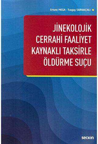 Jinekolojik Cerrahi Faaliyet Kaynaklı Taksirle Öldürme Suçu - Seçkin Yayıncılık
