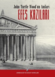 John Turtle Wood`un Anıları - Efes Kazıları - Arkeoloji ve Sanat Yayınları