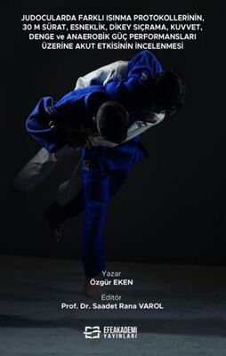 Judocularda Farklı Isınma Protokollerinin, 30 M. Sürat, Esneklik, Dikey Sıçrama, Kuvvet, Denge ve An