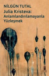 Julia Kristeva: Anlamlandırılamayanla Yüzleşmek - Beyoğlu Kitabevi
