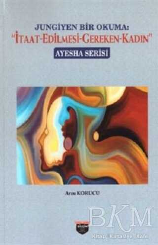 Jungiyen Bir Okuma: İtaat-Edilmesi-Gereken-Kadın - Bilgin Kültür Sanat Yayınları