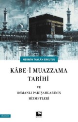 Kabe-i Muazzama Tarihi ve Osmanlı Padişahlarının Hizmetleri - Çınaraltı Yayınları