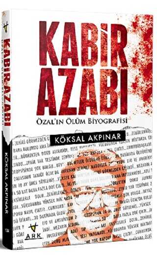 Kabir Azabı-Özal`ın Ölüm Biyografisi - ARK Kitapları
