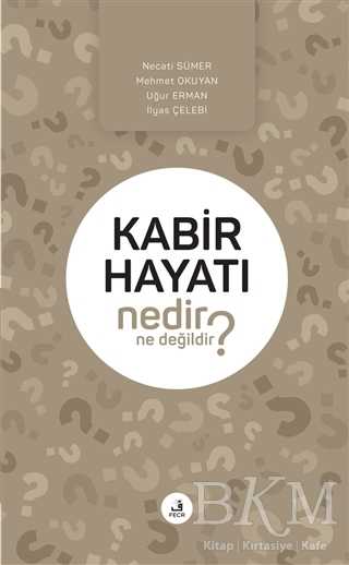 Kabir Hayatı Nedir Ne Değildir? - Fecr Yayınları