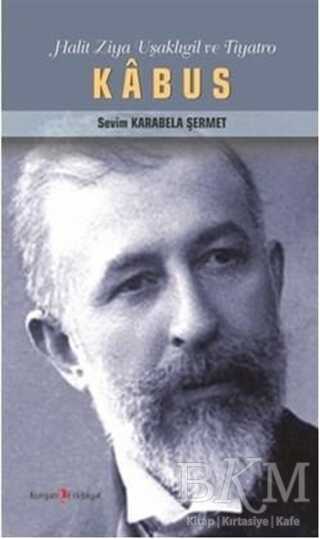 Kabus - Halit Ziya Uşaklıgil ve Tiyatro - Kurgan Edebiyat
