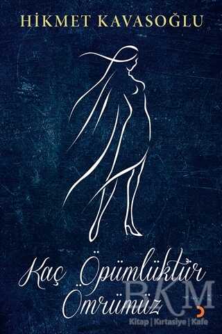 Kaç Öpümlüktür Ömrümüz - Cinius Yayınları