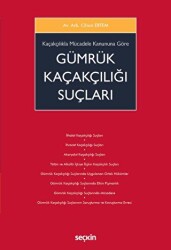 Kaçakçılıkla Mücadele Kanununa Göre Gümrük Kaçakçılığı Suçları - Seçkin Yayıncılık