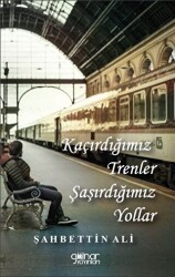 Kaçırdığımız Trenler Şaşırdığımız Yollar - Gülnar Yayınları