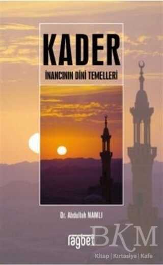 Kader İnancının Dini Temelleri - Rağbet Yayınları