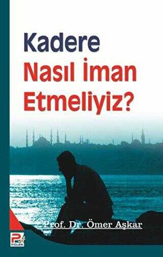 Kadere Nasıl İman Etmeliyiz? - Karınca & Polen Yayınları