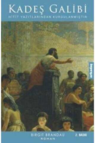 Kadeş Galibi: Hitit Yazılarından Kurgulanmıştır - Arkadaş Yayınları