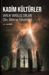 Kadim Kültürler Varlık Varoluş Sırları Din, Bilim ve Felsefede - Akademisyen Kitabevi