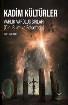 Kadim Kültürler Varlık Varoluş Sırları Din, Bilim ve Felsefede - 1