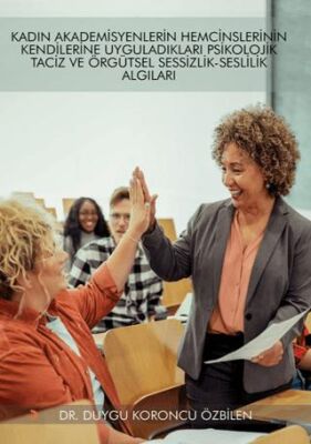 Kadın Akademisyenlerin Hemcinslerinin Kendilerine Uyguladıkları Psikolojik Taciz ve Örgütsel Sessizl - 1