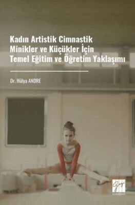 Kadın Artistik Cimnastik Minikler ve Küçükler İçin Temel Eğitim ve Öğretim Yaklaşımı - 1