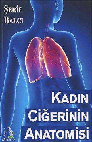 Kadın Ciğerinin Anatomisi - Turna Yayınları