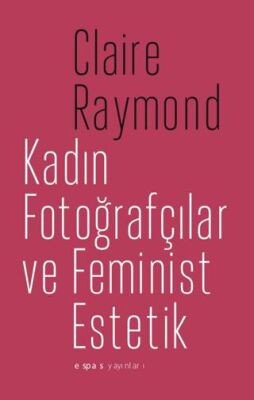 Kadın Fotoğrafçılar ve Feminist Estetik - 1