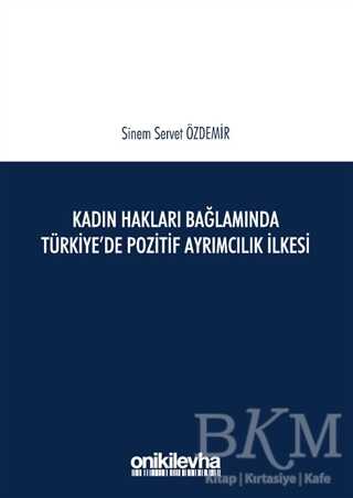 Kadın Hakları Bağlamında Türkiye`de Pozitif Ayrımcılık İlkesi - 1