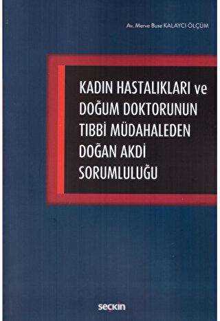 Kadın Hastalıkları ve Doğum Doktorunun Tıbbi Müdahaleden Doğan Akdi Sorumluluğu - Seçkin Yayıncılık