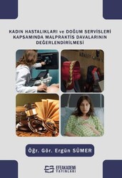 Kadın Hastalıkları ve Doğum Servisleri Kapsamında Malpraktis Davalarının Değerlendirilmesi - Efe Akademi Yayınları