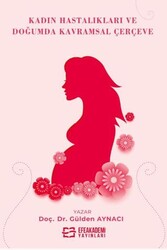 Kadın Hastalıkları ve Doğumda Kavramsal Çerçeve - Efe Akademi Yayınları