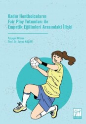 Kadın Hentbolcuların Fair Play Tutumları ile Empatik Eğilimleri Arasındaki İlişki - Gazi Kitabevi