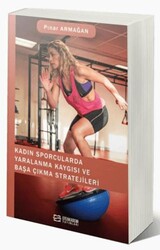 Kadın Sporcularda Yaralanma Kaygısı ve Başa Çıkma Stratejileri - Efe Akademi Yayınları