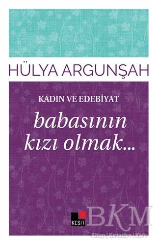Kadın ve Edebiyat: Babasının Kızı Olmak - Kesit Yayınları