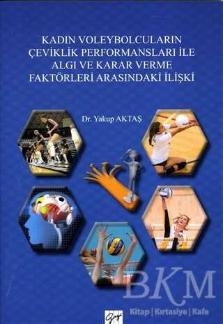 Kadın Voleybolcuların Çeviklik Performansları ile Algı ve Karar Verme Faktörleri Arasındaki İlişki - Gazi Kitabevi