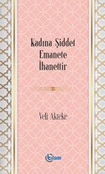 Kadına Şiddet Emanete İhanettir - Tılsım Yayınevi