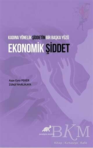 Kadına Yönelik Şiddetin Bir Başka Yüzü Ekonomik Şiddet - Paradigma Akademi Yayınları