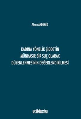Kadına Yönelik Şiddetin Münhasır Bir Suç Olarak Düzenlenmesinin Değerlendirilmesi - 1