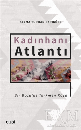 Kadınhanı Atlantı - Bir Bozulus Türkmen Köyü - Çizgi Kitabevi Yayınları