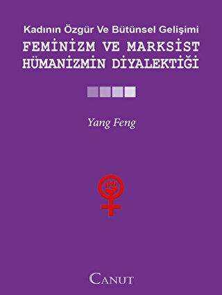 Kadının Özgür ve Bütünsel Gelişimi: Feminizm ve Marksist Hümanizmin Diyalektiği