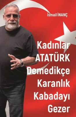 Kadınlar Atatürk Demedikçe Karanlık Kabadayı Gezer - 1