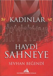 Kadınlar Haydi Sahneye - Kültürkent Kuledibi Yayınları
