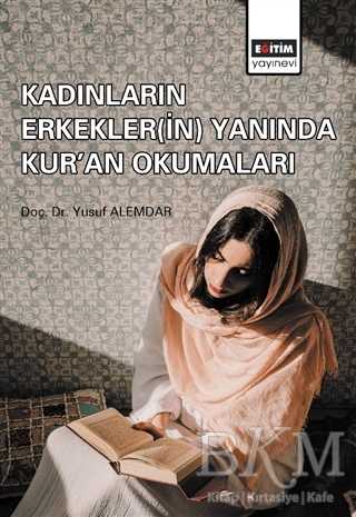 Kadınların Erkeklerin Yanında Kur`an Okumaları - Eğitim Yayınevi - Bilimsel Eserler