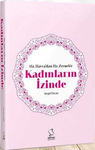 Hz. Havva`dan Hz. Zeyneb`e Kadınların İzinde - Server Yayınları