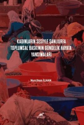Kadınların Sesiyle Şanlıurfa: Toplumsal Baskının Gündelik Hayata Yansımaları - 1