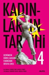 Kadınların Tarihi 4 - Devrimden Dünya Savaşına Feminizmin Ortaya Çıkışı - Alfa Yayınları