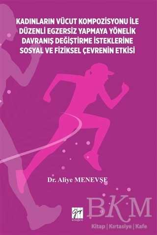 Kadınların Vücut Kompozisyonu ile Düzenli Egzersiz Yapmaya Yönelik Davranış Değiştirme İsteklerine Sosyal ve Fiziksel Çevrenin Etkisi